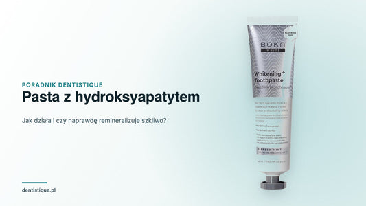 Tubka pasty BOKA Refresh Mint z nano-hydroksyapatytem — poradnik o pastach z hydroksyapatytem